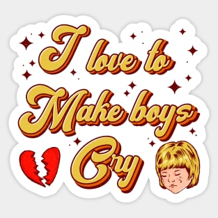 I love to make boys cry Sticker